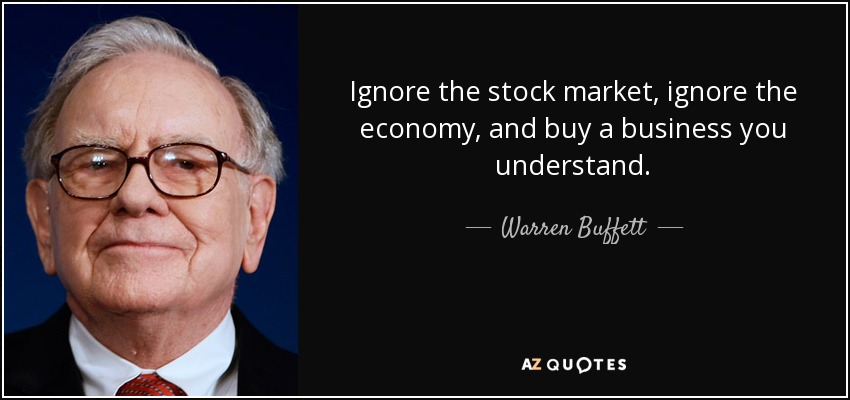 quote-ignore-the-stock-market-ignore-the-economy-and-buy-a-business-you-understand-warren-buffett-145-84-16.jpg